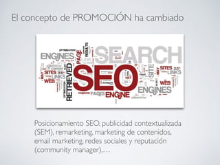 Posicionamiento SEO, publicidad contextualizada
(SEM), remarketing, marketing de contenidos,
email marketing, redes social...
