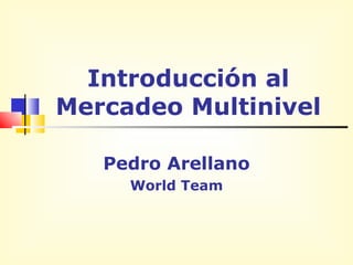 Introducción al Mercadeo Multinivel Pedro Arellano World Team 