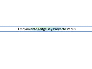 El movimiento zeitgeist y Proyecto Venus 