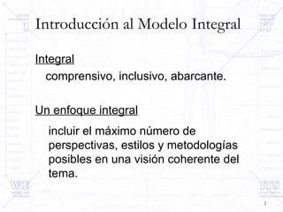 Introducción al Modelo Integral