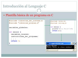  Plantilla básica de un programa en C
Introducción al Lenguaje C
 
