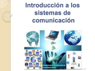 Introducción a los
sistemas de
comunicación
UI - Tecnologías de la comunicación
 