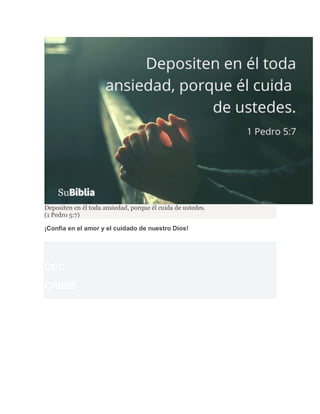 Depositen en él toda ansiedad, porque él cuida de ustedes.
(1 Pedro 5:7)
¡Confía en el amor y el cuidado de nuestro Dios!
CCC
CRISIS
 