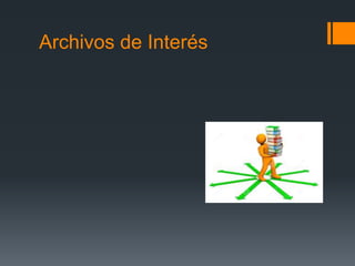 Archivos de Interés
 