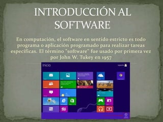 En computación, el software en sentido estricto es todo 
programa o aplicación programado para realizar tareas 
específicas. El término "software" fue usado por primera vez 
por John W. Tukey en 1957 
 