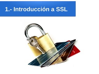 1.- Introducción a SSL
 