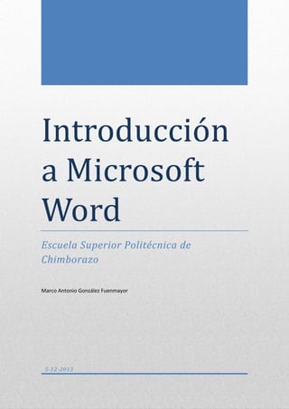 Introduccion
a Microsoft
Word
Escuela Superior Politécnica de
Chimborazo
Marco Antonio González Fuenmayor

5-12-2013

 