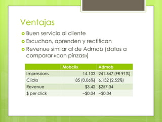 VentajasBuen servicio al clienteEscuchan, aprenden y rectificanRevenue similar al de Admob (datos a comparar «con pinzas»)