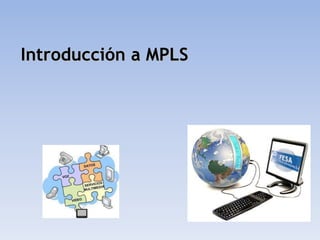 Introducción a MPLS
 