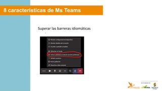 8 características de Ms Teams
Superar las barreras idiomáticas
 