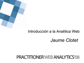 Jaume Clotet Introducción a la Analítica Web 