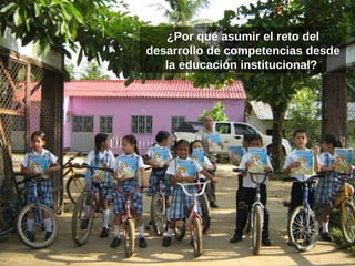 ¿Por qué asumir el reto del desarrollo de competencias desde la educación institucional?  