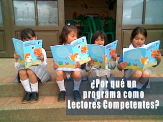 ¿Por qué un programa como  Lectores Competentes? 