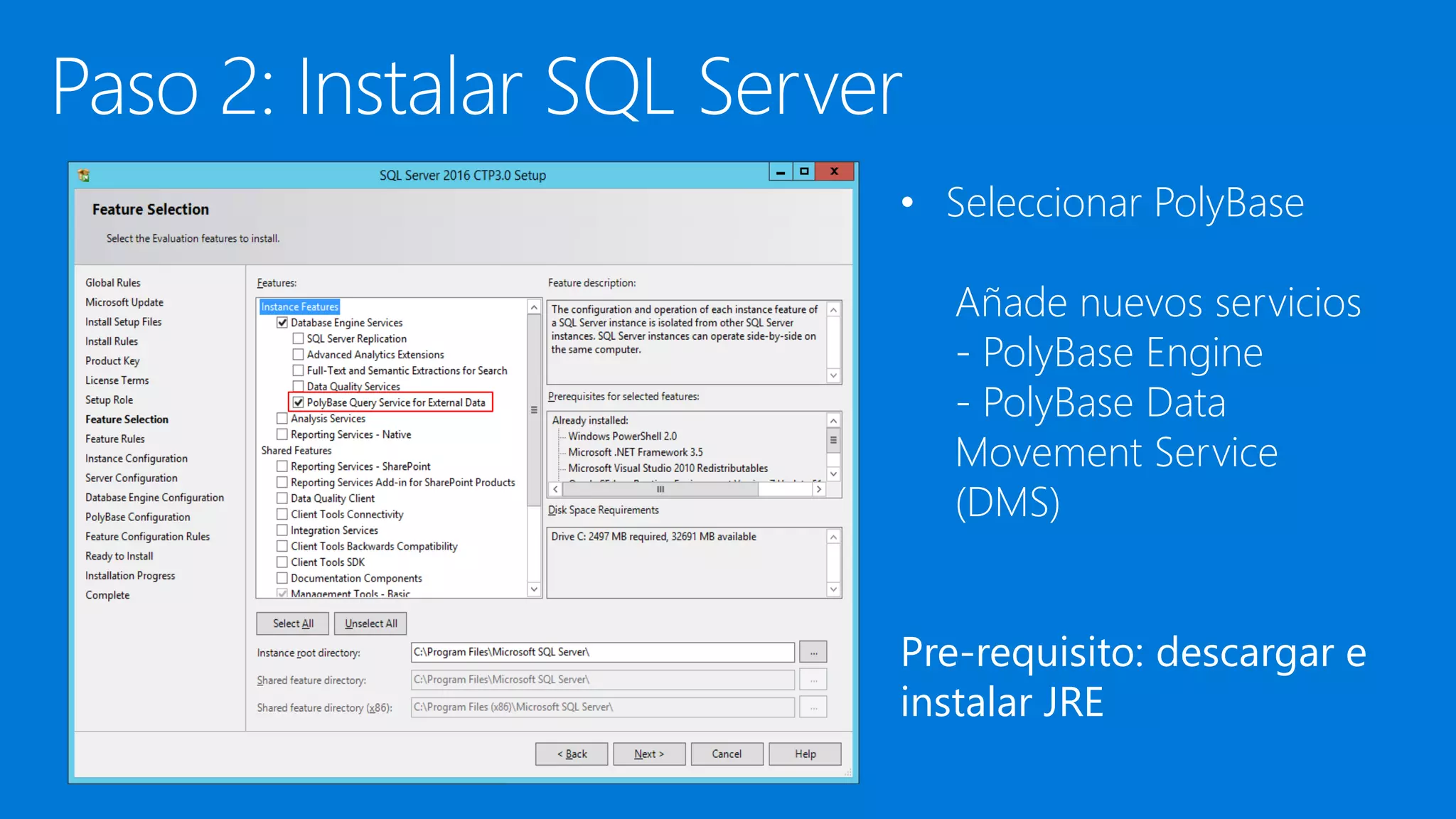 • Seleccionar PolyBase
Añade nuevos servicios
- PolyBase Engine
- PolyBase Data
Movement Service
(DMS)
Pre-requisito: descargar e
instalar JRE
 