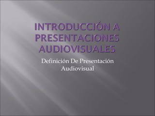 Definición De Presentación Audiovisual 