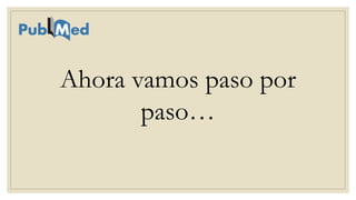 Ahora vamos paso por
paso…
 