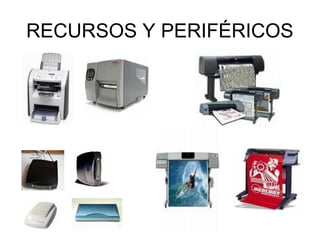 RECURSOS Y PERIFÉRICOS

 