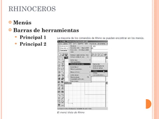 RHINOCEROS Menús Barras de herramientas Principal 1 Principal 2 
