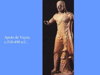 Apolo de Veyes, 
c.510-490 a.C.. 
 