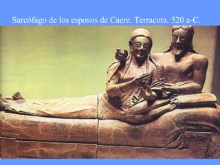 Sarcófago de los esposos de Caere. Terracota. 520 a-C. 
 