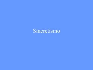 Sincretismo 
 