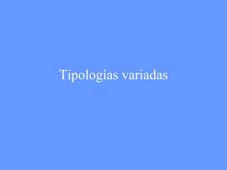 Tipologías variadas 
 