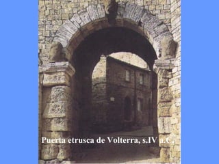 Puerta etrusca de Volterra, s.IV a.C. 
 