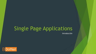 Single Page Applications
                   Introducción
 
