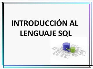 INTRODUCCIÓN AL
  LENGUAJE SQL
 