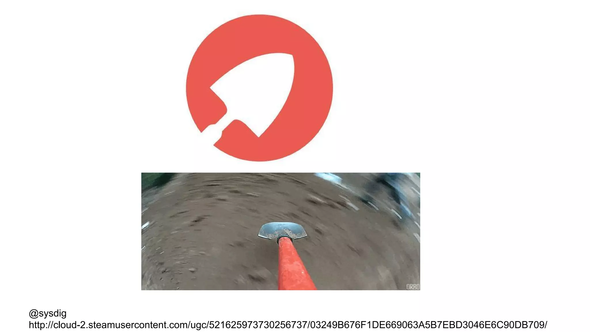 @sysdig
http://cloud-2.steamusercontent.com/ugc/521625973730256737/03249B676F1DE669063A5B7EBD3046E6C90DB709/
 