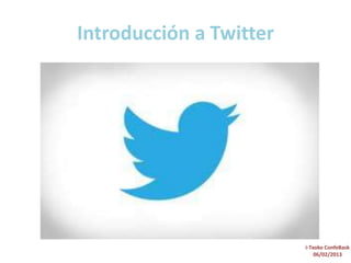 Introducción a Twitter




                         i-Txoko ConfeBask
                             06/02/2013
 