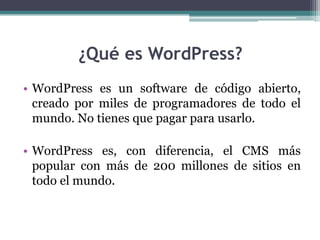 ¿Qué es WordPress?WordPress es un software de código abierto, creado por miles de programadores de todo el mundo. No tienes que pagar para usarlo.WordPress es, con diferencia, el CMS más popular con más de 200 millones de sitios en todo el mundo.