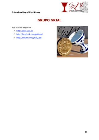 Introducción a WordPress

GRUPO GRIAL
Nos puedes seguir en…
 http://grial.usal.es
 http://facebook.com/grialusal
 http://twitter.com/grial_usal

18

 