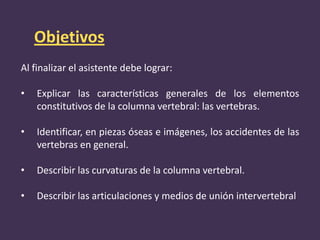 Objetivos
Al finalizar el asistente debe lograr:

•   Explicar las características generales de los elementos
    constitu...