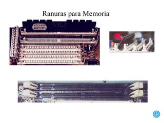 Ranuras para Memoria
 