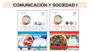 COMUNICACIÓN Y SOCIEDAD I
 