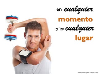 en

cualquier

momento
y en

cualquier
lugar

© bonninturina - Fotolia.com

 
