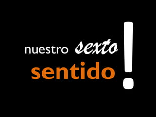 nuestro

sexto

sentido

 