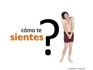 cómo te

sientes
© eldadcarin - Fotolia.com

 