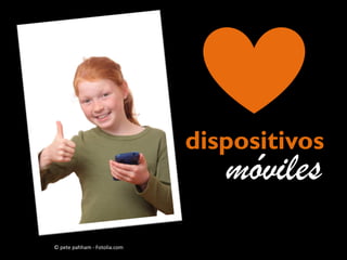 dispositivos

móviles

© pete pahham - Fotolia.com

 
