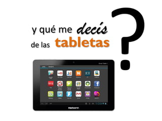 y qué me
de las

decís

tabletas

 