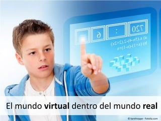 El mundo virtual dentro del mundo real
© karelnoppe - Fotolia.com

 