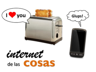 I

you

internet
de las

cosas

Glups!

 
