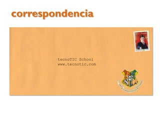 correspondencia

tecnoTIC School
www.tecnotic.com

 