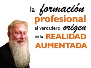 introduce el

término

1992

REALIDAD AUMENTADA
"In the early 1990's at The Boeing Company,
we were developing “ Augmented Reality "
technology that consisted of see-through
head-mounted displays, robust, accurate
position/orientation
sensors, and
their
supporting electronics, computers, databases,
and software.
Our primary goal was to apply this
technology to touch labor manufacturing and
maintenance processes, enabling workers to
view index markings or instructions as if they
were painted on the surface of a workpiece. "

Thomas Caudell
Thomas Caudell (Comunicación personal 17 de Mayo de 2013)

 