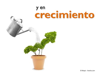 y en

crecimiento

© Mopic - Fotolia.com

 