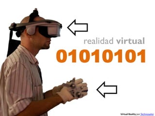 realidad virtual

01010101

Virtual Reality por Technosailor

 