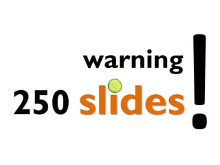 warning

250 slides

 