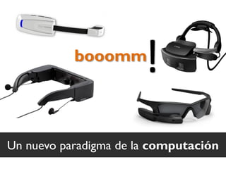 !

booomm

Un nuevo paradigma de la computación

 
