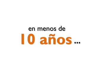 en menos de

10 años …

 